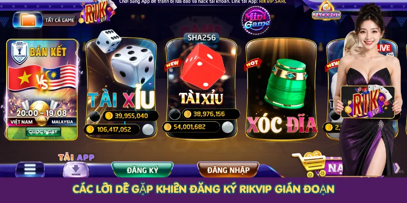 Các lỗi dễ gặp khiến đăng ký Rikvip gián đoạn