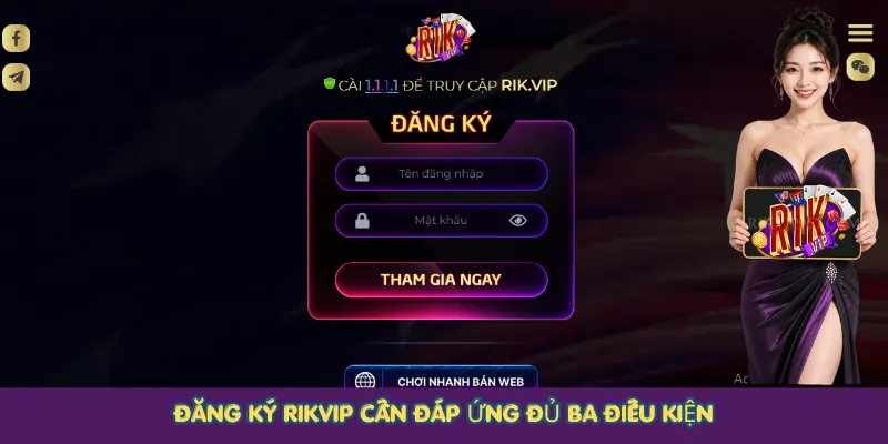 Đăng ký Rikvip cần đáp ứng đủ ba điều kiện