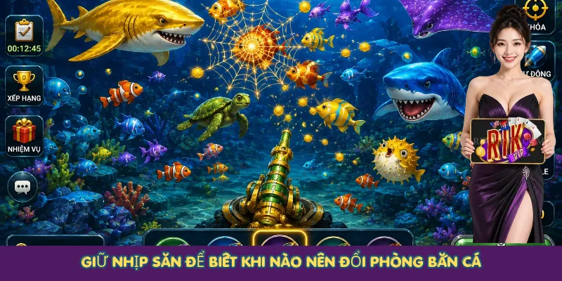 Giữ nhịp săn để biết khi nào nên đổi phòng bắn cá