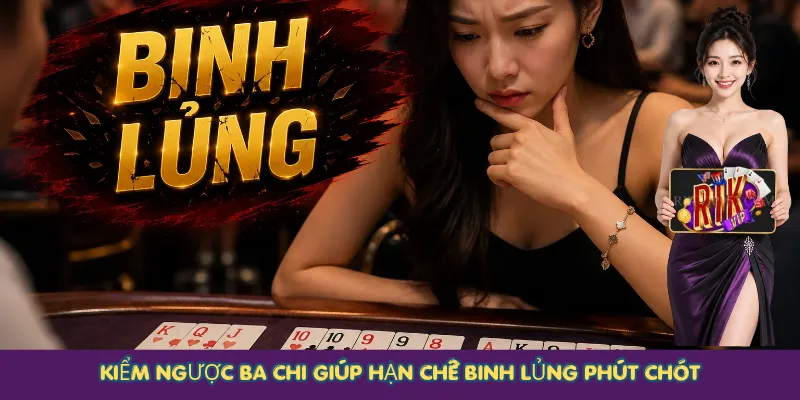 Kiểm ngược ba chi giúp hạn chế binh lủng phút chót