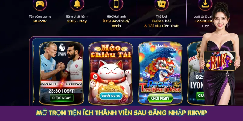 Mở trọn tiện ích thành viên sau đăng nhập Rikvip
