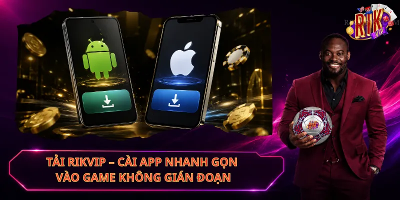 Tải Rikvip – Cài App Nhanh Gọn, Vào Game Không Gián Đoạn