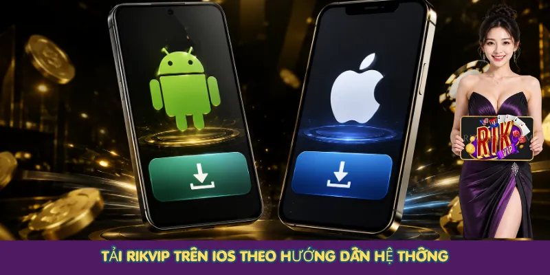 Tải Rikvip trên iOS theo hướng dẫn hệ thống